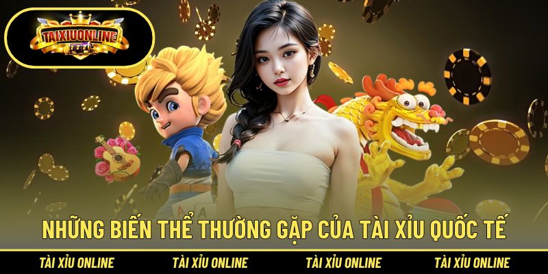 Tài Xỉu Quốc Tế | Phân Tích Biến Thể Ở Nhiều Thị Trường 3 Những biến thể thường gặp của tài xỉu quốc tế