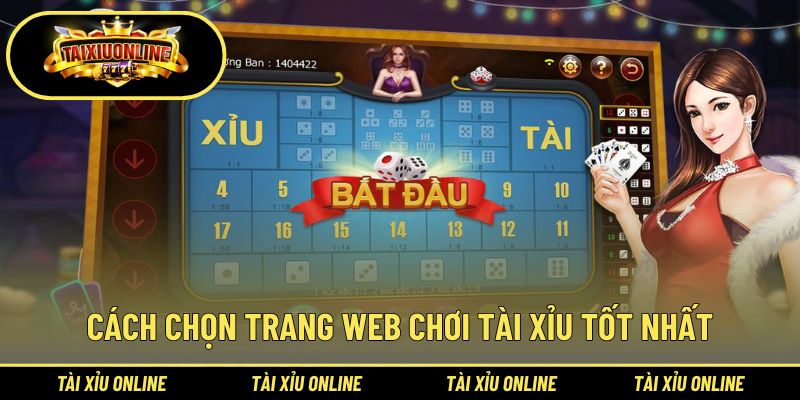 Cẩm nang chọn được trang tài xỉu tốt nhất