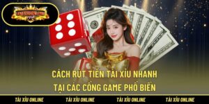 Cách rút tiền tài xỉu nhanh