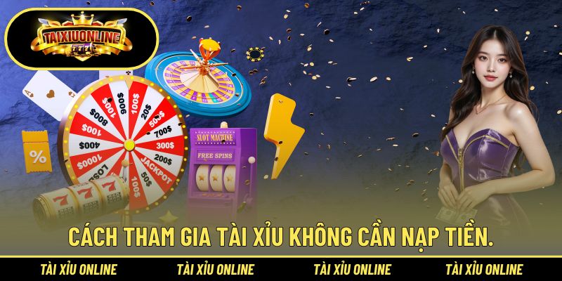 Cách tham gia tài xỉu không cần nạp tiền