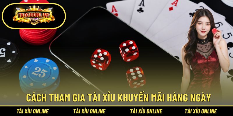 Tài Xỉu Khuyến Mãi Hàng Ngày - Điểm Mạnh Của Tài Xỉu Online 3 Cách tham gia tài xỉu khuyến mãi hàng ngày