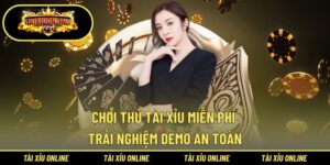 Chơi Thử Tài Xỉu Miễn Phí