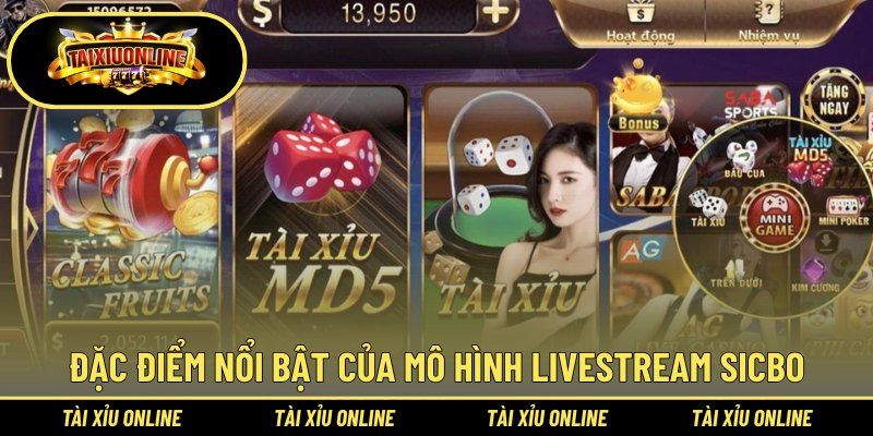 Đặc điểm nổi bật của mô hình livestream Sicbo