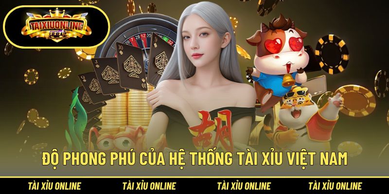 Tài Xỉu Việt Nam | Phân Tích Luật Chơi Và Mức Độ Uy Tín 1 Khái quát về độ phong phú của hệ thống tài xỉu Việt Nam