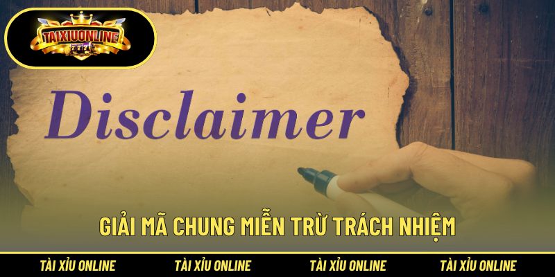 Khái quát sơ lược miễn trừ trách nhiệm