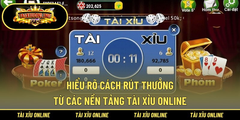 Hiểu rõ cách rút thưởng từ các nền tảng tài xỉu online