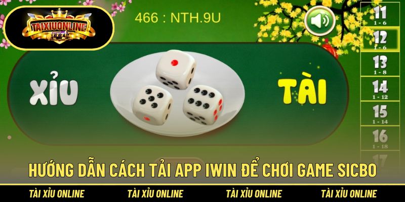 Hướng dẫn cách tải app Iwin để chơi game sicbo