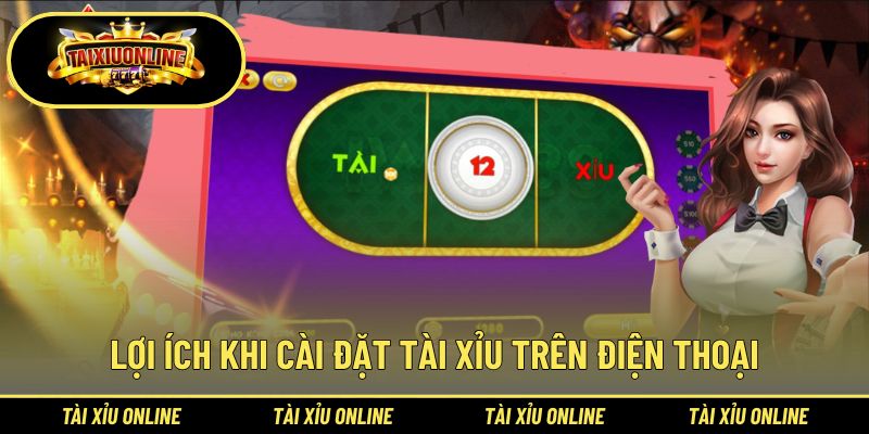 Lý do nên cài ứng dụng chơi tài xỉu cho di động