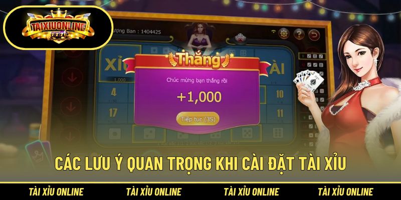 Cẩm nang nên chú ý khi cài đặt tài xỉu