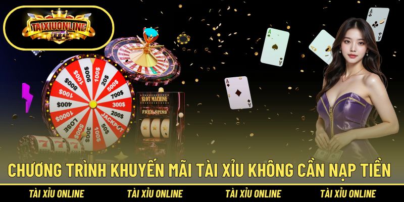 Chương trình khuyến mãi tài xỉu không cần nạp tiền