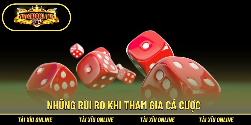 Tìm hiểu kỹ hơn về các nguy cơ tham gia