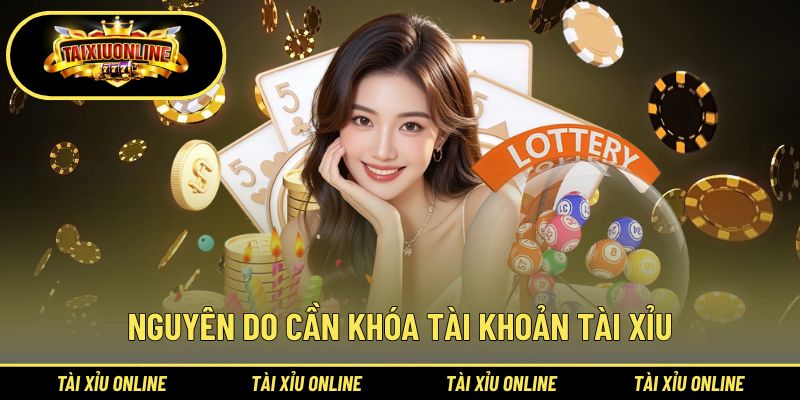 Tìm hiểu nguyên do cần xem hướng dẫn khóa tài khoản tài xỉu
