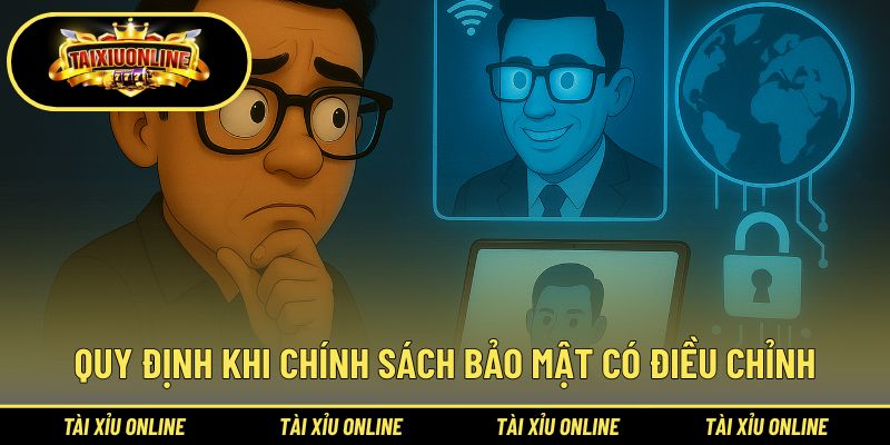 Chính sách sẽ được điều chỉnh nếu cần