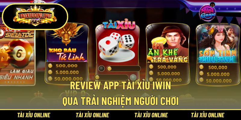 Review App Tài Xỉu Iwin qua trải nghiệm người chơi