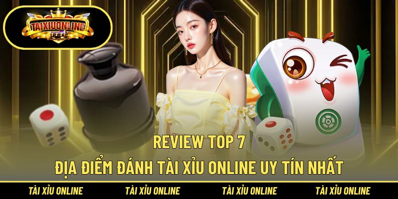 Trang chủ 46 Review 7 cổng game Tài Xỉu online đứng đầu thị trường