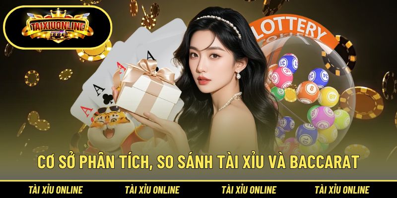 Cơ sở phân tích, so sánh tài xỉu và Baccarat