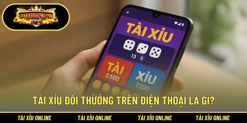 Hiểu đúng tài xỉu đổi thưởng trên điện thoại