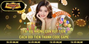 tài xỉu không cần rút tiền