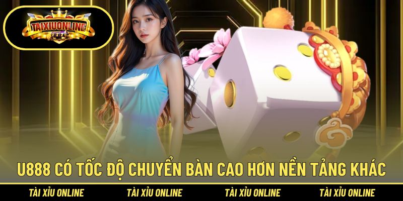 Trang chủ 48 U888 có tốc độ chuyển bàn cao hơn nền tảng khác