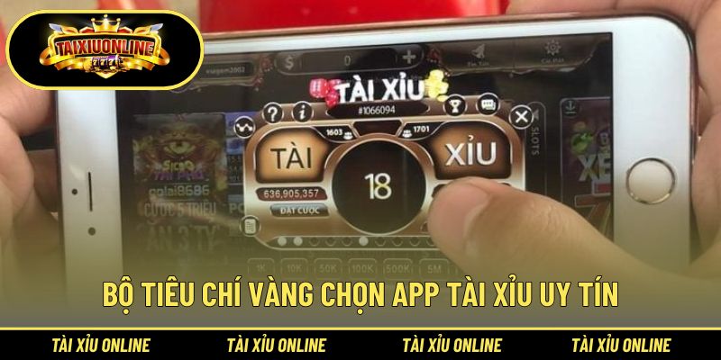 Tiêu chí đánh giá khách quan app tài xỉu