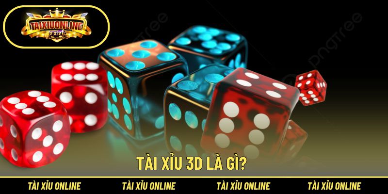 Tìm hiểu Tài Xỉu 3D là gì