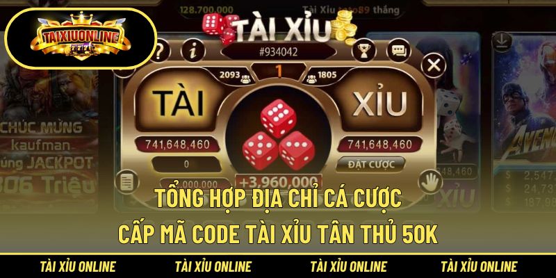 Tổng hợp địa chỉ cá cược cấp mã code tài xỉu tân thủ 50k