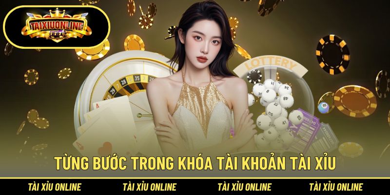 Quy trình từng bước trong hướng dẫn khóa tài khoản tài xỉu