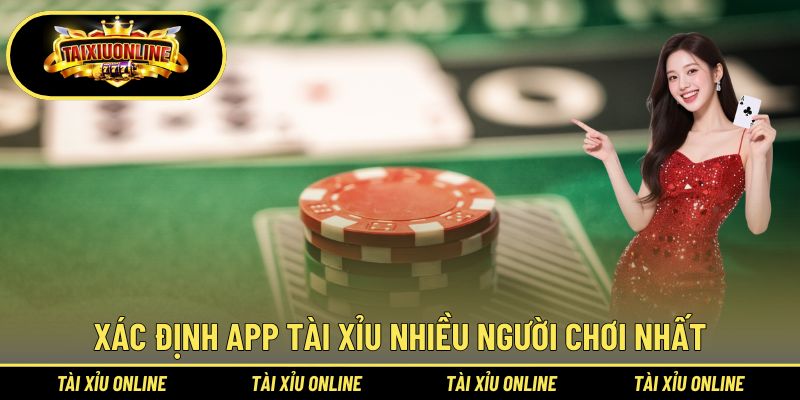 App Tài Xỉu Nhiều Người Chơi Nhất - Phân Tích Tài Xỉu Online 1 Xác định app tài xỉu nhiều người chơi nhất