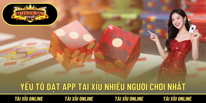 App Tài Xỉu Nhiều Người Chơi Nhất - Phân Tích Tài Xỉu Online 3 Yếu tố đạt app tài xỉu nhiều người chơi nhất