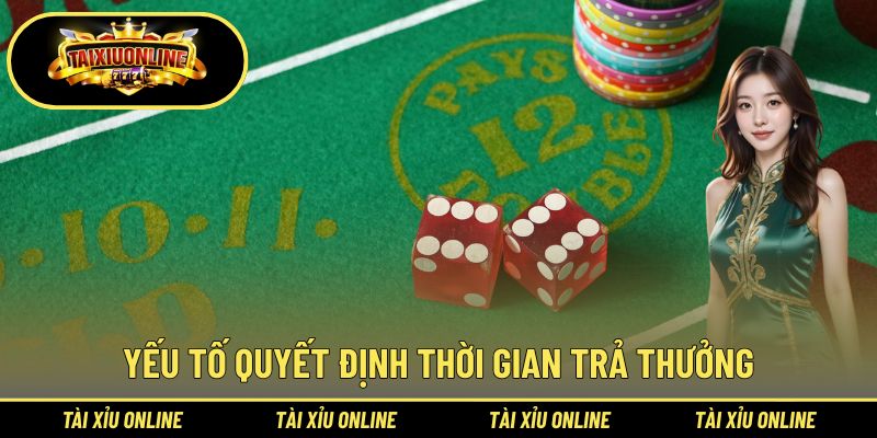 Yếu tố quyết định thời gian trả thưởng